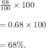 \frac{68}{100} \times 100\\\\=0.68\times 100\\\\=68\%.