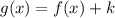 g(x) = f(x) + k