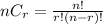 nC_r= \frac{n!}{r! (n-r)!}