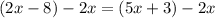 (2x - 8)-2x = (5x + 3)-2x