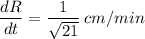 $ \frac{dR}{dt} =\frac{1}{\sqrt{21} } \:cm/min$