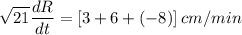 $\sqrt{21} \frac{dR}{dt} =[3+6 +(-8)]\:cm/min$