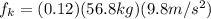 f_k = (0.12)(56.8kg)(9.8m/s^2)