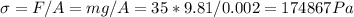 \sigma = F/A = mg/A = 35*9.81/0.002 = 174867 Pa