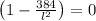 \left ( 1 -\frac{384}{l^{2}} \right )=0