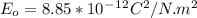 E_o = 8.85*10^-^1^2 C^2/N.m^2