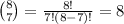 {8\choose 7}=\frac{8!}{7!(8-7)!}=8