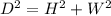 D^2=H^2+W^2