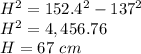 H^2=152.4^2-137^2\\H^2=4,456.76\\H=67\ cm