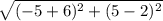 \sqrt{(-5+6)^{2}+(5-2)^{2}  }