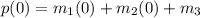 p(0)=m_{1}(0)+m_{2}(0)+m_{3}