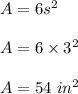 A=6s^2\\\\A=6\times 3^2\\\\A=54 \ in^2