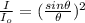 \frac{I}{I_o} = (\frac{sin\theta}{\theta})^2