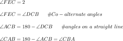 \angle FEC=2\angleCAB\\\\\angle FEC=\angle DCB \ \ \ \ \ \#Co-alternate \ angles\\\\\angle ACB= 180 -\angle DCB\ \ \ \ \ \#angles \ on \ a \ straight \ line\\\\\angle CAB=180-\angle ACB=\angle CBA