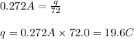 0.272A=\frac{q}{72}\\\\q={0.272A}\times 72.0=19.6C