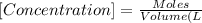 [Concentration]=\frac{Moles}{Volume (L}