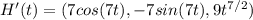 H'(t)=(7cos(7t),-7 sin(7t), 9t^{7/2})