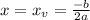 x = x_{v} = \frac{-b}{2a}