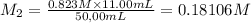 M_2=\frac{0.823 M\times 11.00 mL}{50 ,00 mL}=0.18106 M