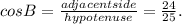 cosB = \frac{adjacentside}{hypotenuse}  = \frac{24}{25}.