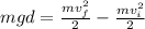 mgd=\frac{mv_f^2}{2}-\frac{mv_i^2}{2}