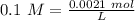 0.1~M=\frac{0.0021~mol}{L}
