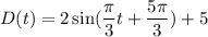 D(t) = 2 \sin(\dfrac{\pi}{3}t + \dfrac{5\pi}{3}) + 5