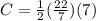 C=\frac{1}{2}(\frac{22}{7})(7)