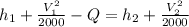 h_{1} + \frac{V_{1} ^{2} }{2000}  - Q = h_{2} + \frac{V_{2} ^{2} }{2000}