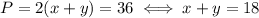 P=2(x+y)=36 \iff x+y=18