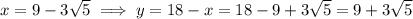 x=9-3\sqrt{5} \implies y=18-x=18-9+3\sqrt{5}=9+3\sqrt{5}