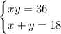 \begin{cases}xy=36\\x+y=18\end{cases}