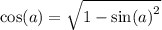 \cos(a)  =   \sqrt{1 -  { \sin(a) }^{2} }