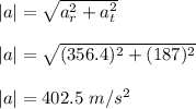 |a|=\sqrt{a_r^2+a_t^2}\\\\|a|=\sqrt{(356.4)^2+(187)^2}\\\\|a|=402.5\ m/s^2