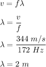 v=f\lambda\\\\\lambda=\dfrac{v}{f}\\\\\lambda=\dfrac{344\ m/s}{172\ Hz}\\\\\lambda=2\ m