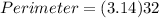 Perimeter = (3.14) 32