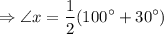 $\Rightarrow \angle x =\frac{1}{2} (100^\circ + 30^\circ )