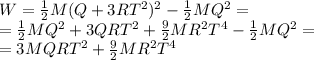 W=\frac{1}{2}M(Q+3RT^2)^2-\frac{1}{2}MQ^2=\\=\frac{1}{2}MQ^2+3QRT^2+\frac{9}{2}MR^2T^4-\frac{1}{2}MQ^2=\\=3MQRT^2+\frac{9}{2}MR^2T^4