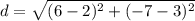 d=\sqrt{(6-2)^2+(-7-3)^2}