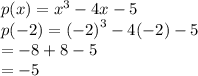 p(x) =  {x}^{3}  - 4x - 5 \\ p( - 2) =  {( - 2)}^{3}  - 4( - 2) - 5 \\  =  - 8 + 8 - 5 \\  =  - 5