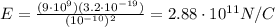 E=\frac{(9\cdot 10^9)(3.2\cdot 10^{-19})}{(10^{-10})^2}=2.88\cdot 10^{11} N/C