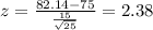 z = \frac{82.14-75}{\frac{15}{\sqrt{25}}}= 2.38