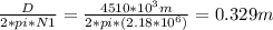 \frac{D}{2*pi*N1} = \frac{4510 * 10^{3} m }{2*pi*(2.18*10^{6}) } =0.329 m