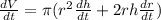 \frac{dV}{dt}=\pi(r^2 \frac{dh}{dt}+2rh\frac{dr}{dt})