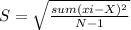 S = \sqrt{\frac{sum(xi-X)^{2} }{N-1} }
