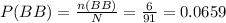 P(BB)=\frac{n(BB)}{N}=\frac{6}{91}=0.0659