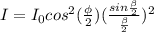I=I_0cos^2(\frac{\phi}{2})(\frac{sin\frac{\beta}{2}}{\frac{\beta}{2}})^2