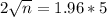 2\sqrt{n} = 1.96*5