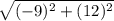 \sqrt{(-9)^{2} + (12)^{2}}