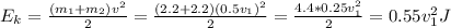 E_k = \frac{(m_1 + m_2)v^2}{2} = \frac{(2.2 + 2.2)(0.5v_1)^2}{2} = \frac{4.4*0.25v_1^2}{2} = 0.55v_1^2 J